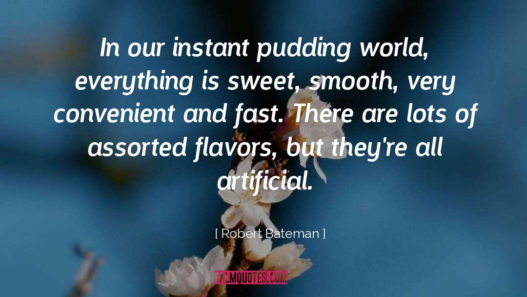 Robert Bateman Quotes: In our instant pudding world,