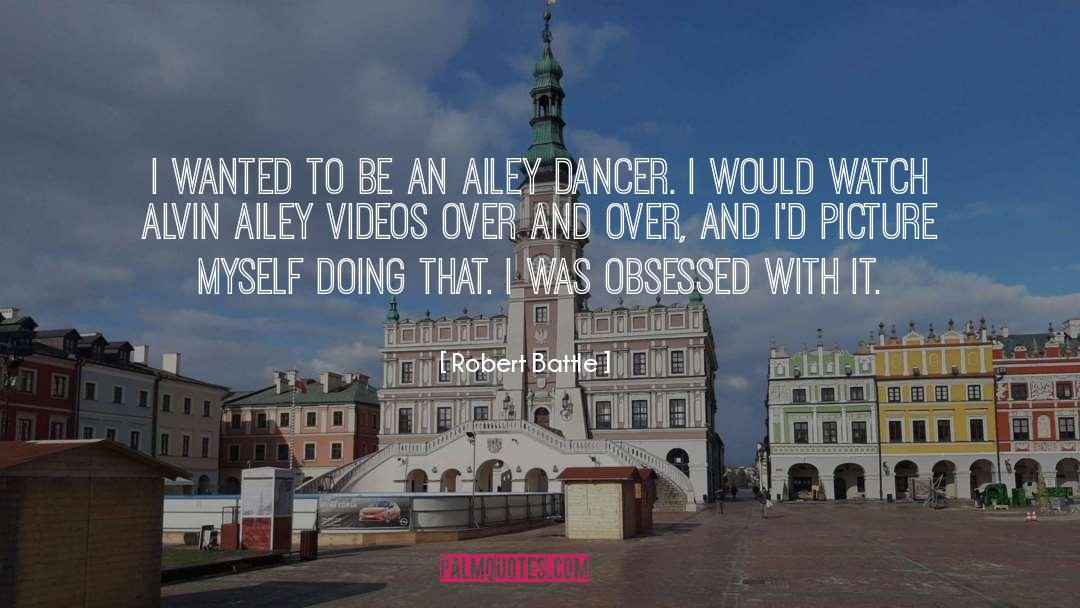 Robert Battle Quotes: I wanted to be an