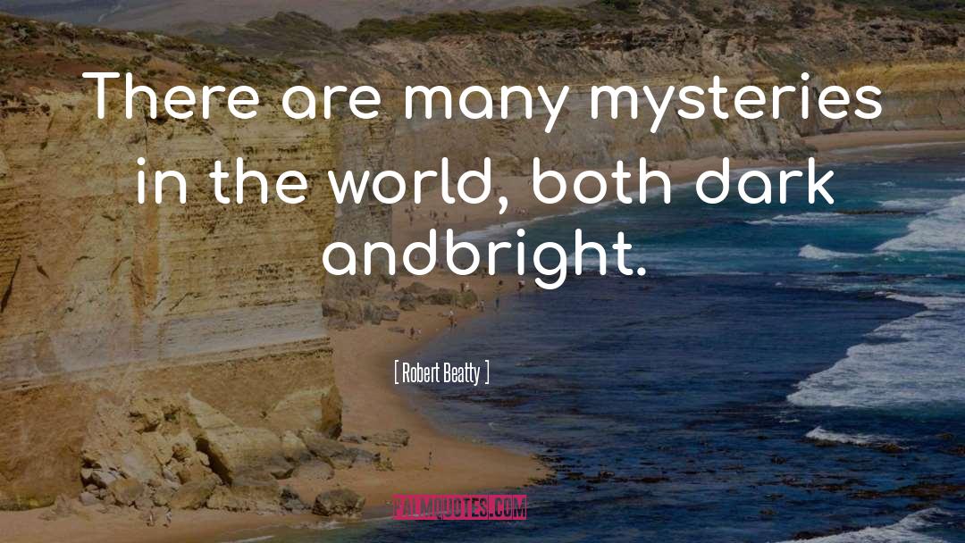 Robert Beatty Quotes: There are many mysteries in
