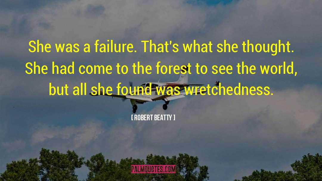 Robert Beatty Quotes: She was a failure. That's