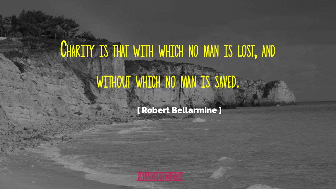 Robert Bellarmine Quotes: Charity is that with which