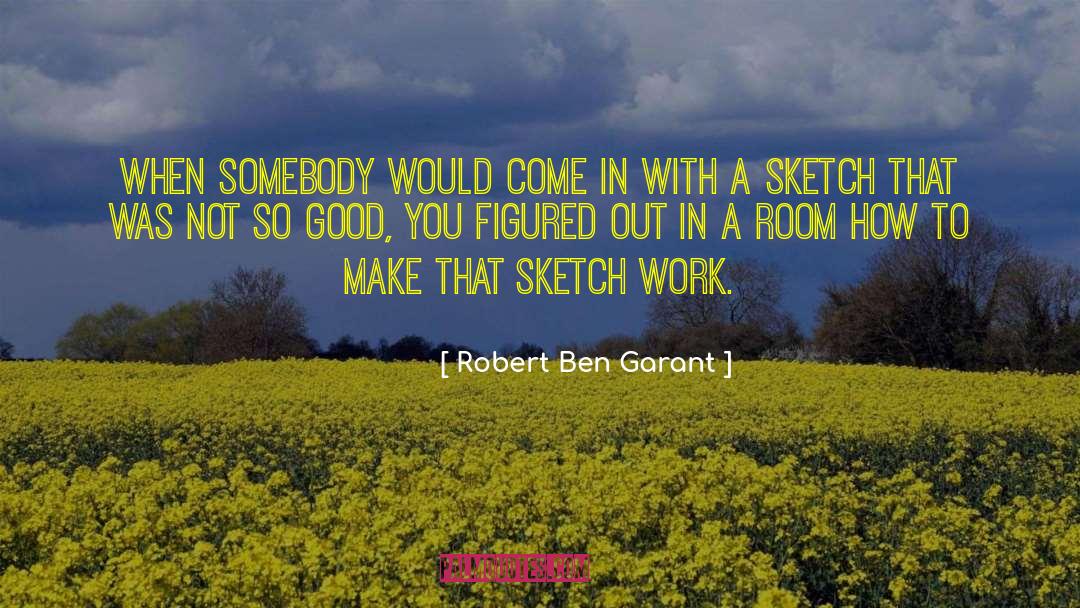 Robert Ben Garant Quotes: When somebody would come in