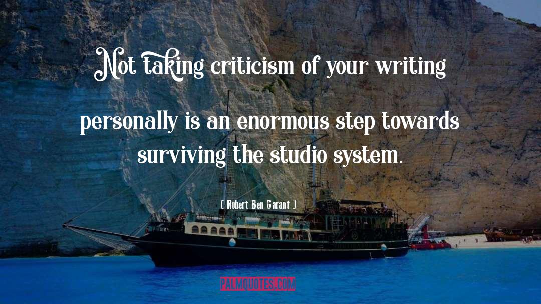 Robert Ben Garant Quotes: Not taking criticism of your