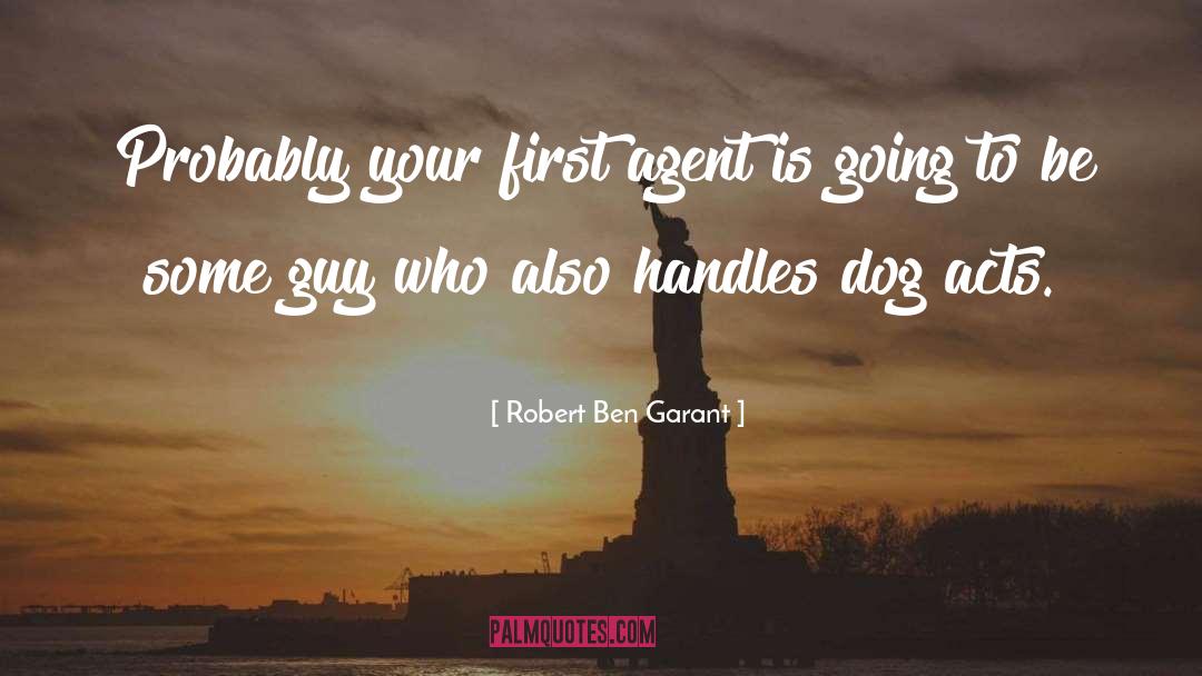 Robert Ben Garant Quotes: Probably your first agent is