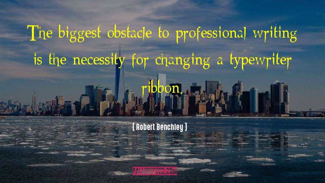 Robert Benchley Quotes: The biggest obstacle to professional