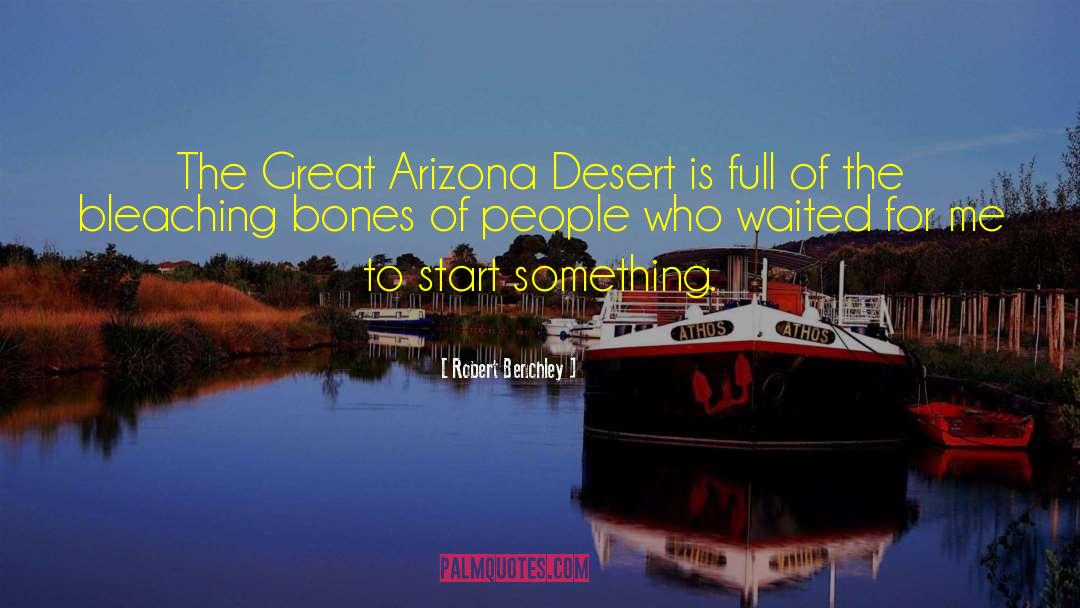 Robert Benchley Quotes: The Great Arizona Desert is