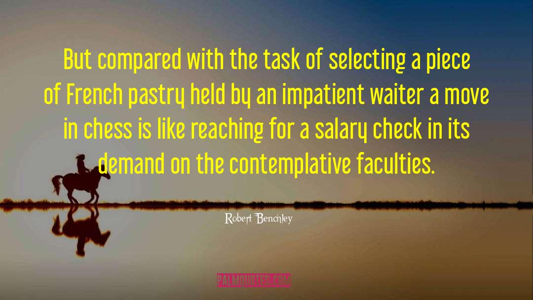 Robert Benchley Quotes: But compared with the task