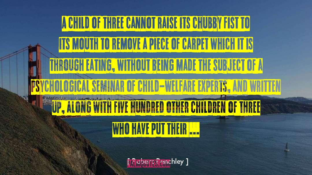 Robert Benchley Quotes: A child of three cannot