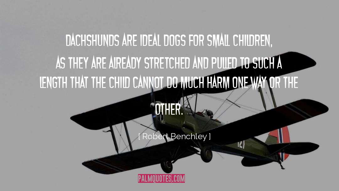 Robert Benchley Quotes: Dachshunds are ideal dogs for