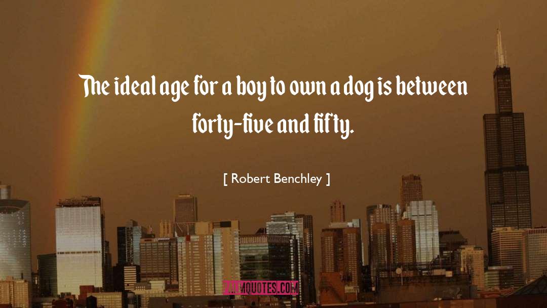 Robert Benchley Quotes: The ideal age for a