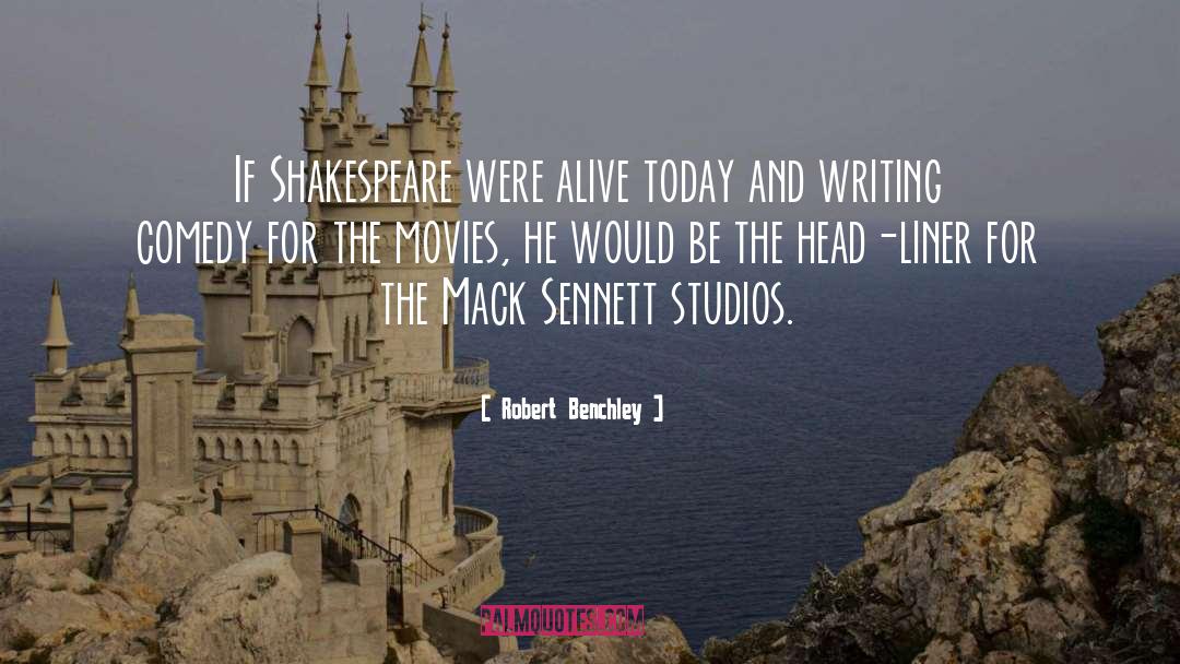 Robert Benchley Quotes: If Shakespeare were alive today