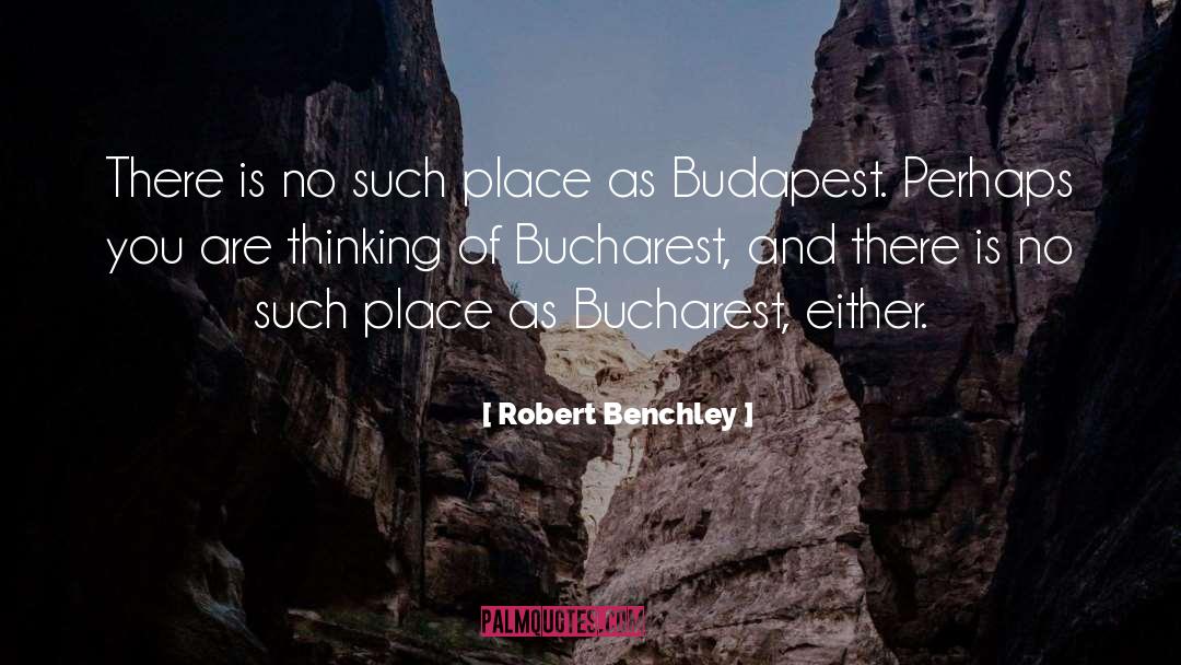 Robert Benchley Quotes: There is no such place