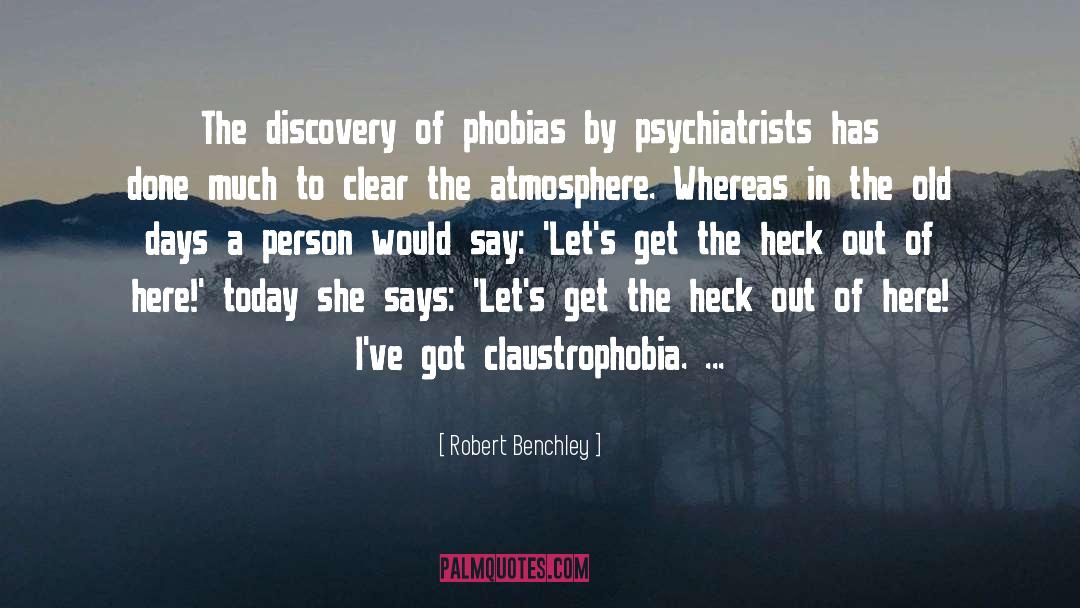 Robert Benchley Quotes: The discovery of phobias by