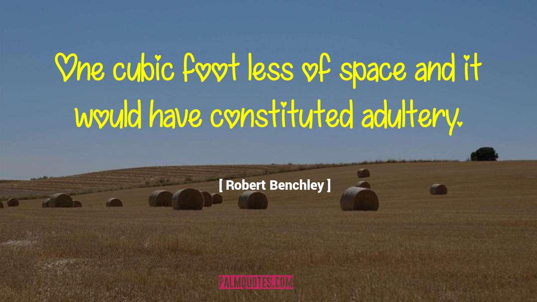 Robert Benchley Quotes: One cubic foot less of