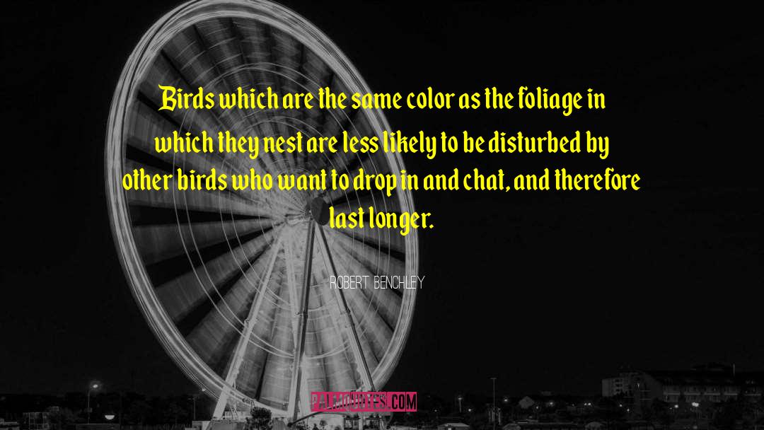 Robert Benchley Quotes: Birds which are the same