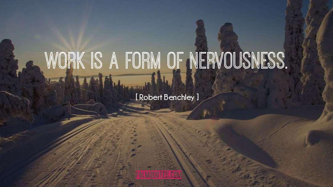 Robert Benchley Quotes: Work is a form of