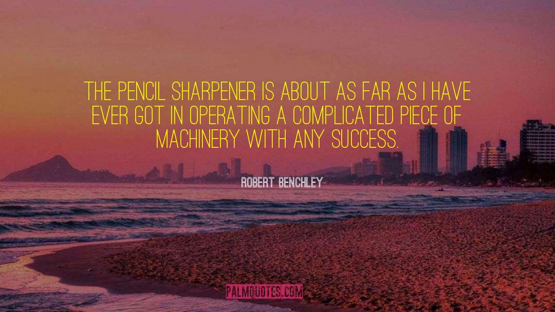 Robert Benchley Quotes: The pencil sharpener is about