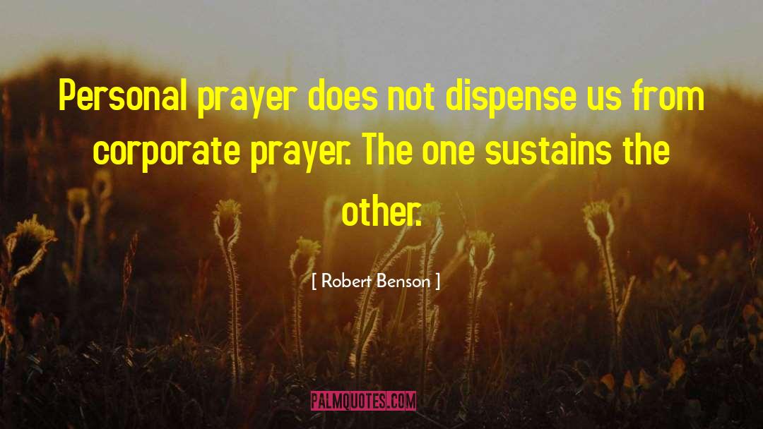 Robert Benson Quotes: Personal prayer does not dispense