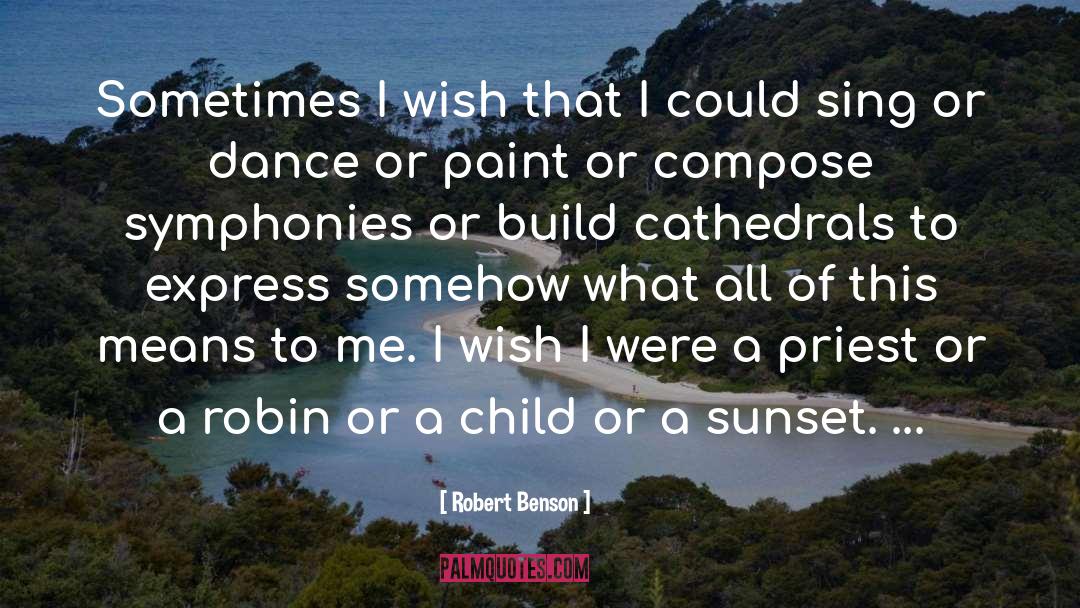 Robert Benson Quotes: Sometimes I wish that I