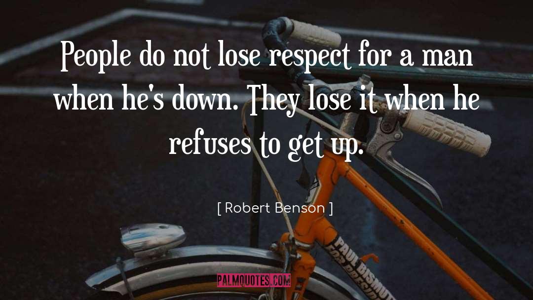 Robert Benson Quotes: People do not lose respect