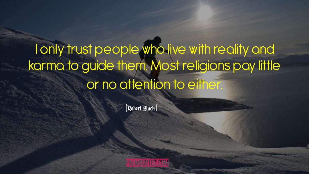 Robert  Black Quotes: I only trust people who