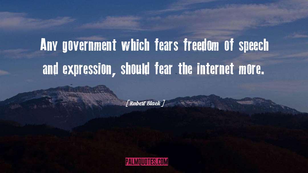Robert  Black Quotes: Any government which fears freedom