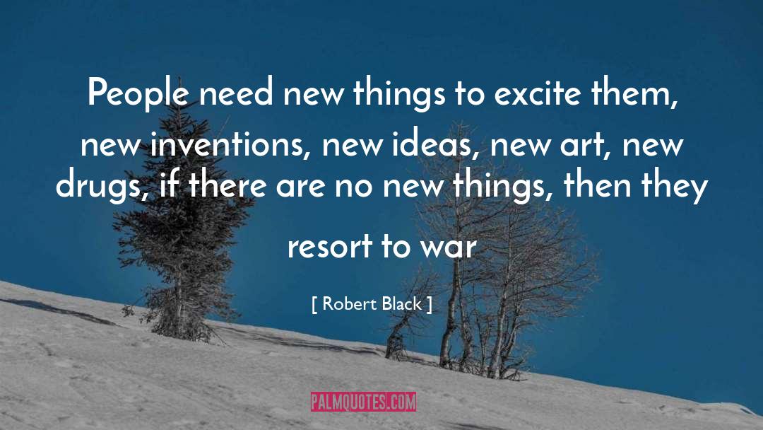 Robert  Black Quotes: People need new things to