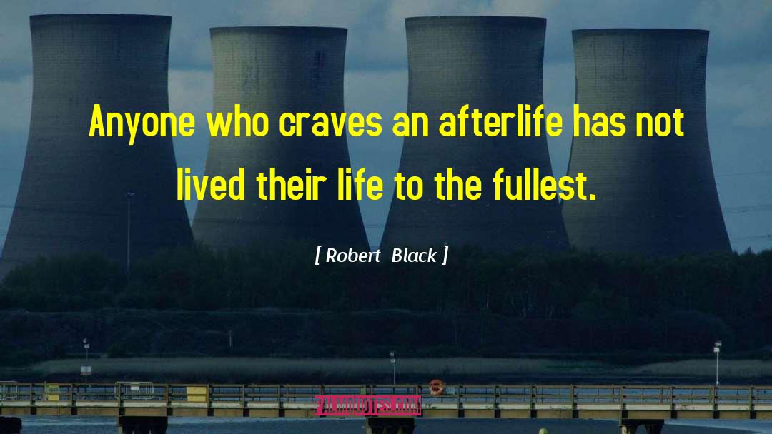 Robert  Black Quotes: Anyone who craves an afterlife