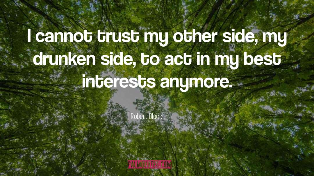 Robert  Black Quotes: I cannot trust my other