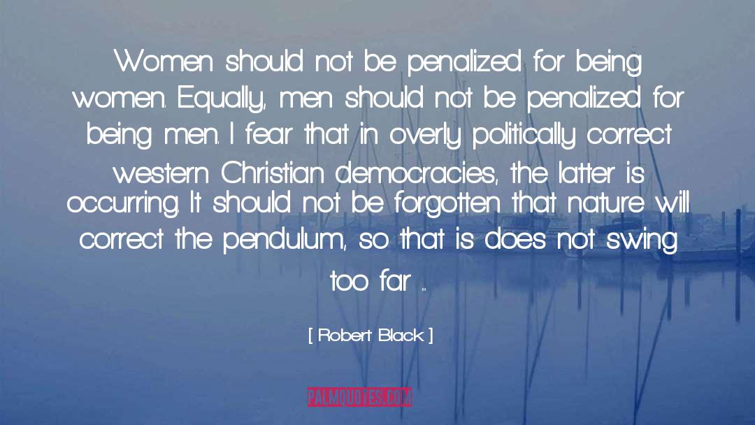 Robert  Black Quotes: Women should not be penalized