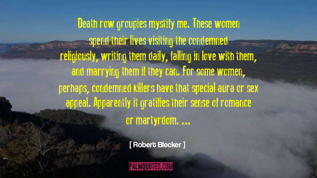 Robert Blecker Quotes: Death row groupies mystify me.