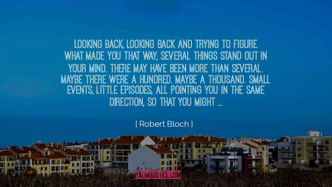 Robert Bloch Quotes: Looking back, looking back and