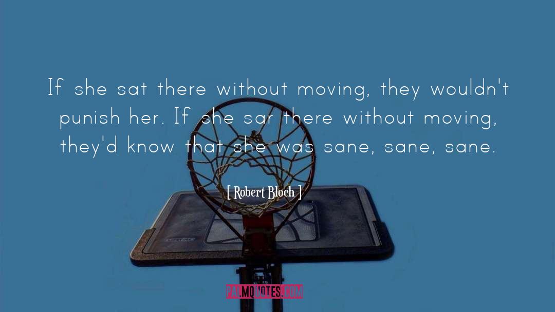 Robert Bloch Quotes: If she sat there without