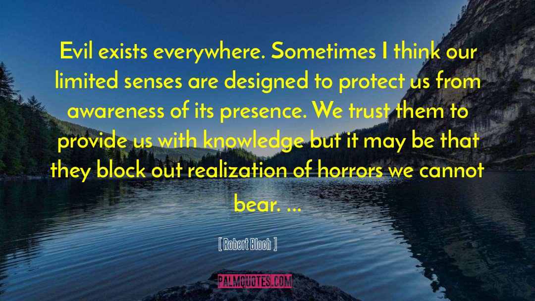 Robert Bloch Quotes: Evil exists everywhere. Sometimes I
