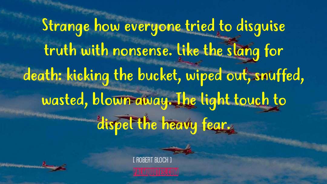 Robert Bloch Quotes: Strange how everyone tried to