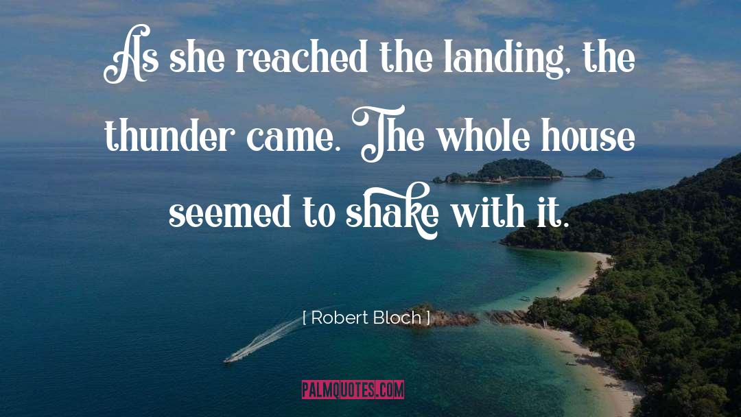 Robert Bloch Quotes: As she reached the landing,