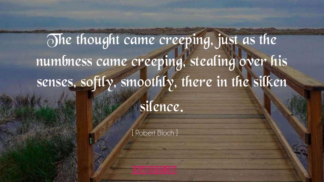 Robert Bloch Quotes: The thought came creeping, just