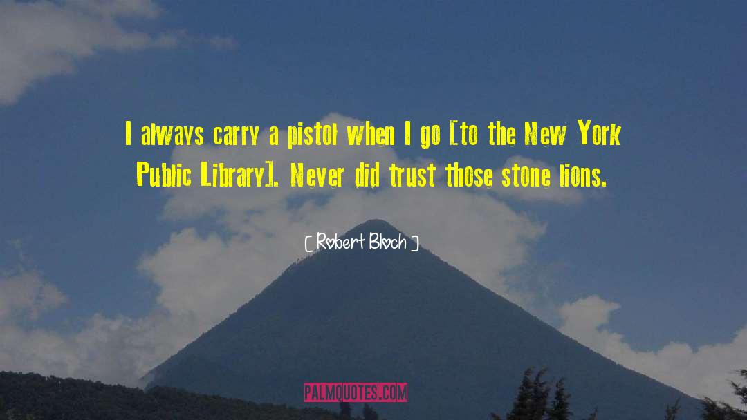 Robert Bloch Quotes: I always carry a pistol