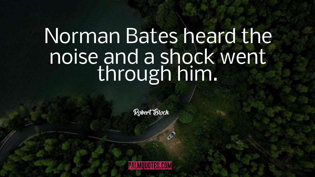 Robert Bloch Quotes: Norman Bates heard the noise