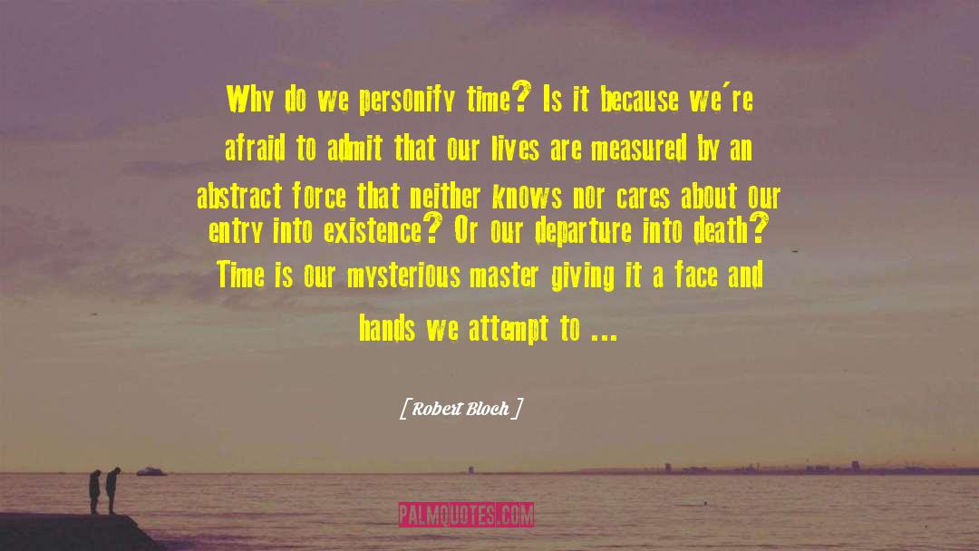 Robert Bloch Quotes: Why do we personify time?