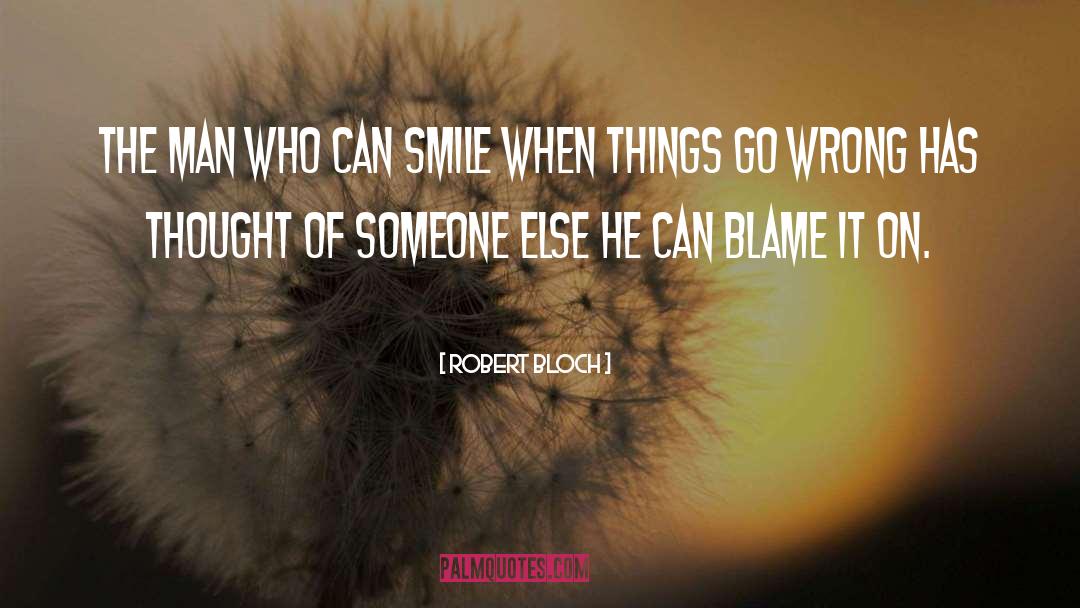 Robert Bloch Quotes: The man who can smile