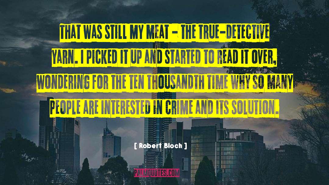 Robert Bloch Quotes: That was still my meat