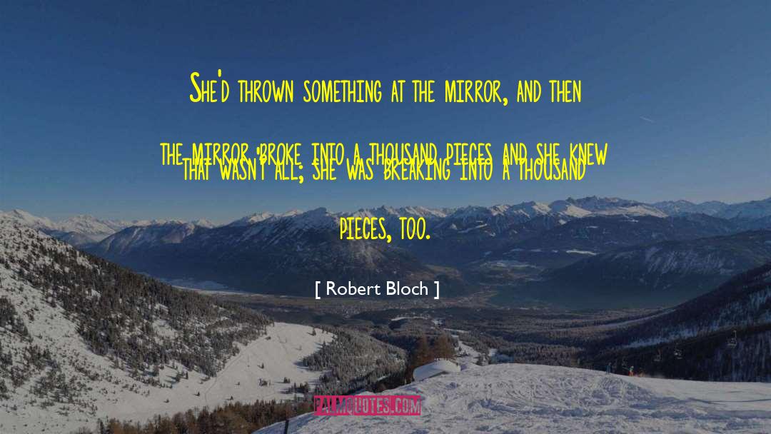 Robert Bloch Quotes: She'd thrown something at the