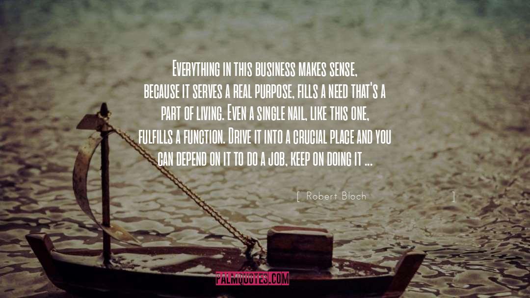 Robert Bloch Quotes: Everything in this business makes