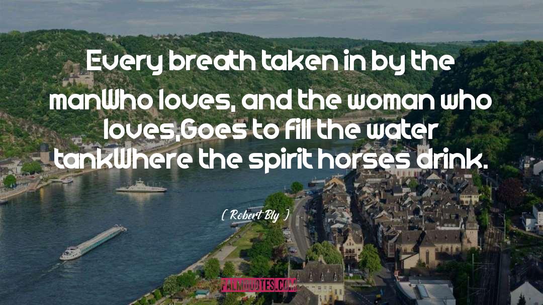 Robert Bly Quotes: Every breath taken in by