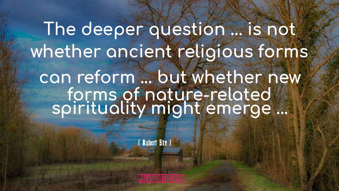 Robert Bly Quotes: The deeper question ... is