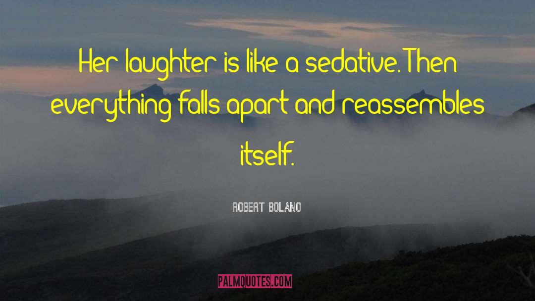 Robert Bolano Quotes: Her laughter is like a