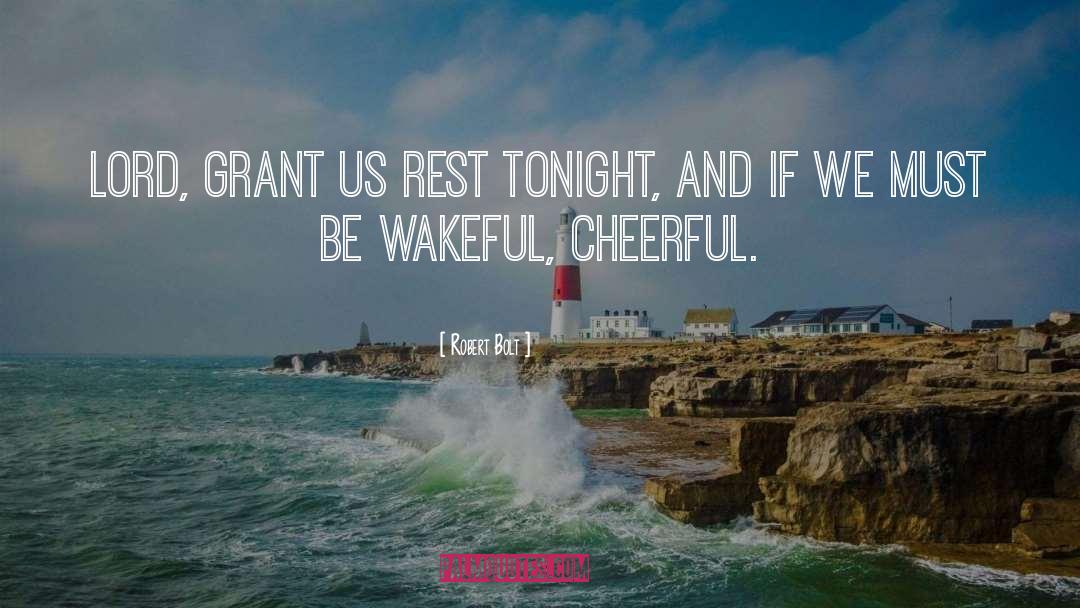 Robert Bolt Quotes: Lord, grant us rest tonight,