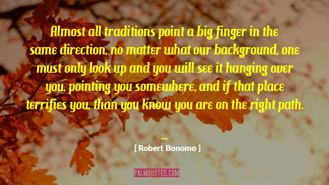 Robert Bonomo Quotes: Almost all traditions point a