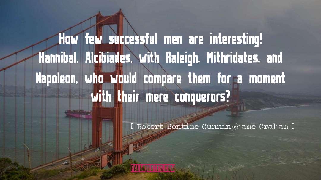 Robert Bontine Cunninghame Graham Quotes: How few successful men are